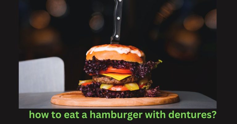 how to eat a hamburger with dentures