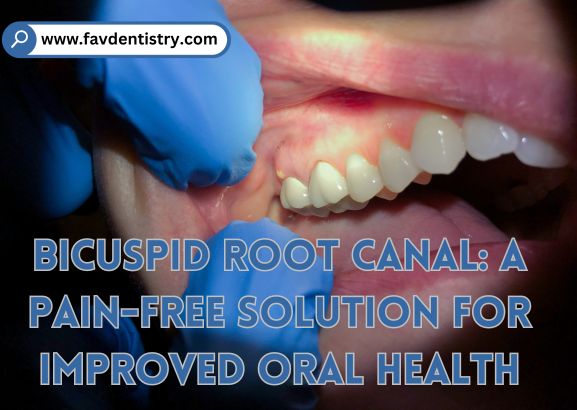 Bicuspid Root Canal: A Pain-Free Solution for Improved Oral Health