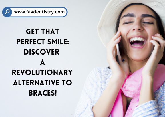 Get That Perfect Smile: Discover a Revolutionary Alternative to Braces!