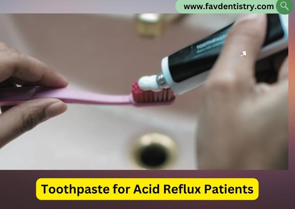 Toothpaste for Acid Reflux Patients