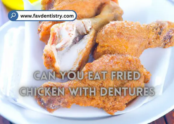 Can You Eat Fried Chicken With Dentures  : Tips for Safe Eating