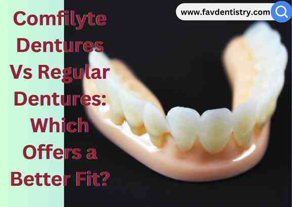 Comfilyte Dentures Vs Regular Dentures: Which Offers a Better Fit?