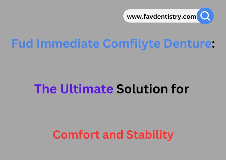 Fud Immediate Comfilyte Denture: The Ultimate Solution for Comfort and Stability
