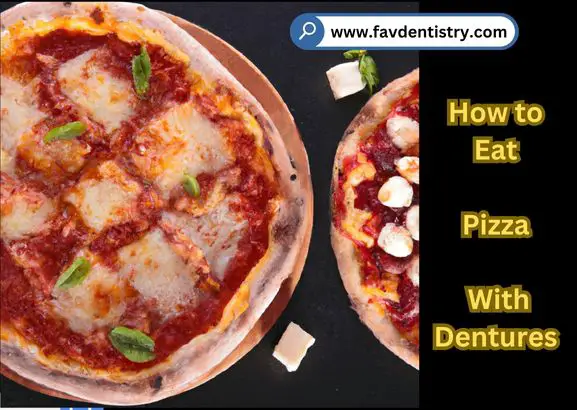 How to Eat Pizza With Dentures: Enjoy without Discomfort