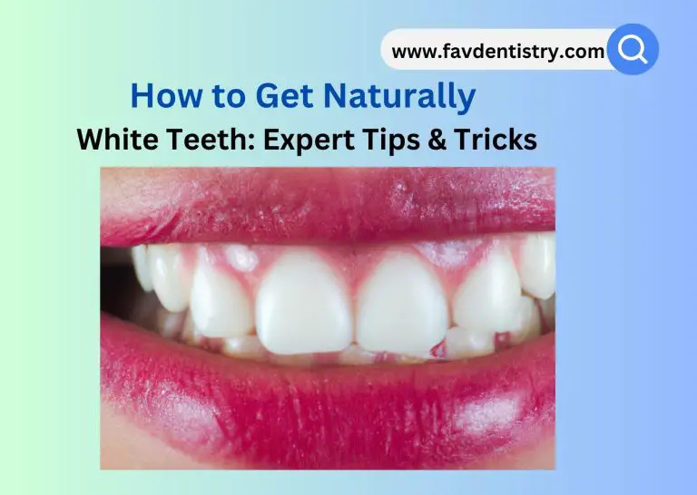 How to Get Naturally White Teeth: Expert Tips & Tricks