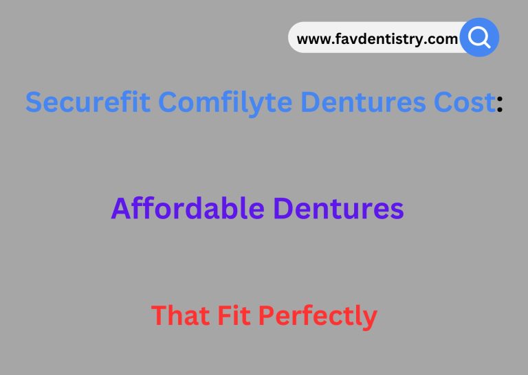 Securefit Comfilyte Dentures Cost: Affordable Dentures That Fit Perfectly