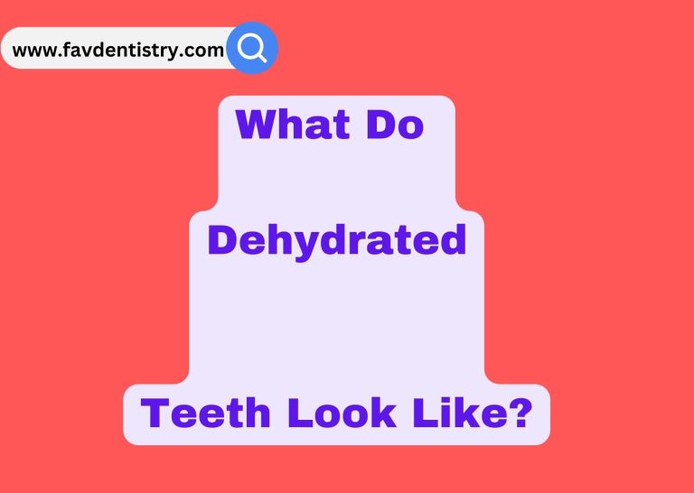 What Do Dehydrated Teeth Look Like? Unveiling the Disturbing Truth!